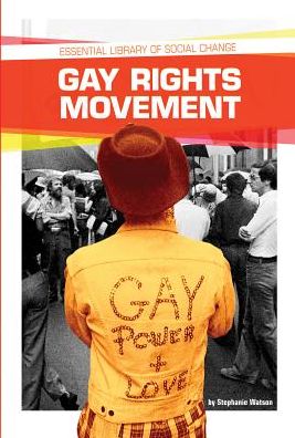 Cover for Stephanie Watson · Gay Rights Movement (Essential Library of Social Change) (Hardcover Book) (2013)