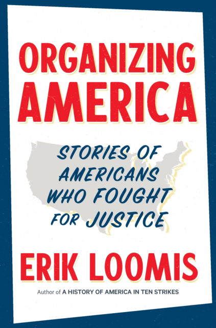 Organizing America: Stories of Americans Who Fought for Justice - Erik Loomis - Books - The New Press - 9781620977873 - September 25, 2025