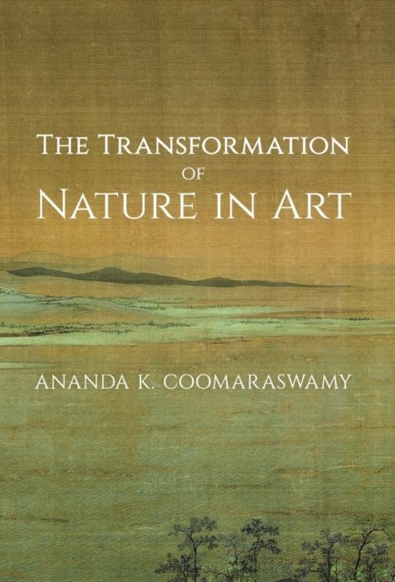 Cover for Ananda K. Coomaraswamy · The Transformation of Nature in Art (Hardcover bog) (2016)