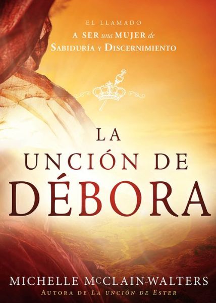 Cover for Michelle Mcclain-walters · La Uncion De Debora: El Llamado a Ser Una Mujer De Sabiduria Y Discernimiento (Taschenbuch) (2015)