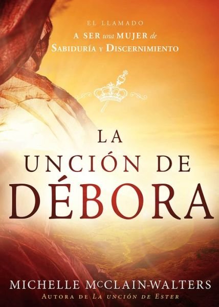 Cover for Michelle Mcclain-walters · La Uncion De Debora: El Llamado a Ser Una Mujer De Sabiduria Y Discernimiento (Pocketbok) (2015)