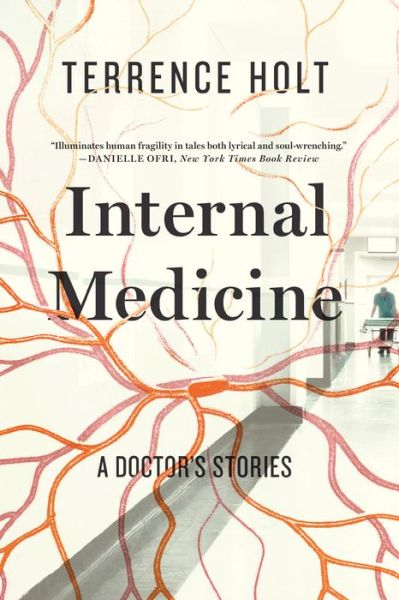 Internal Medicine - A Doctor's Stories - Terrence Holt - Books - Liveright - 9781631490873 - October 12, 2015