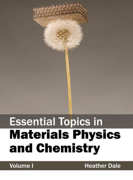 Essential Topics in Materials Physics and Chemistry: Volume I - Heather Dale - Libros - NY Research Press - 9781632381873 - 5 de febrero de 2015