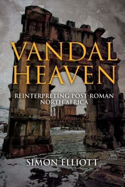 Cover for Simon Elliott · Vandal Heaven: Reinterpreting Post-Roman North Africa (Hardcover Book) (2024)