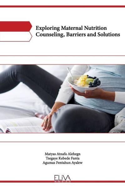 Cover for Matyas Atnafu Alehegn · Exploring Maternal Nutrition Counseling, Barriers and Solutions (Paperback Book) (2021)