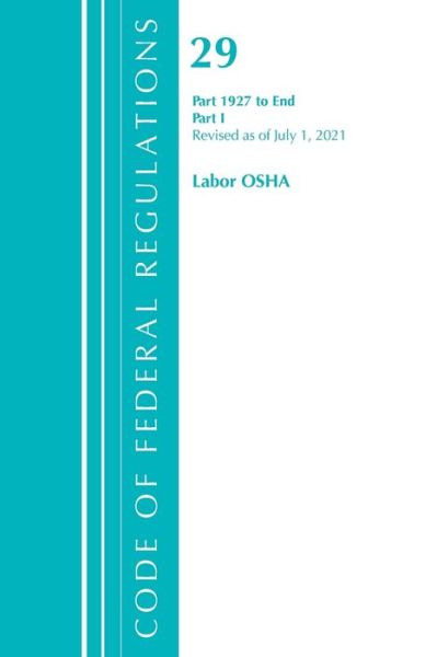 Cover for Office Of The Federal Register (U.S.) · Code of Federal Regulations, Title 29 Labor / OSHA 1927-End, Revised as of July 1, 2021: Part 1 - Code of Federal Regulations, Title 29 Labor / OSHA (Paperback Book) (2022)