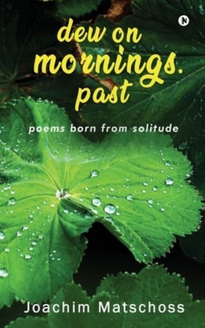 Dew on Mornings. Past - Joachim Matschoss - Books - Notion Press - 9781637146873 - December 18, 2020
