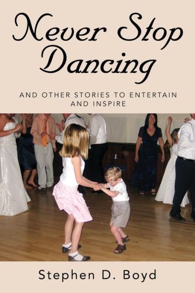 Cover for Stephen D Boyd · Never Stop Dancing: and other stories to entertain and inspire (Paperback Book) (2019)