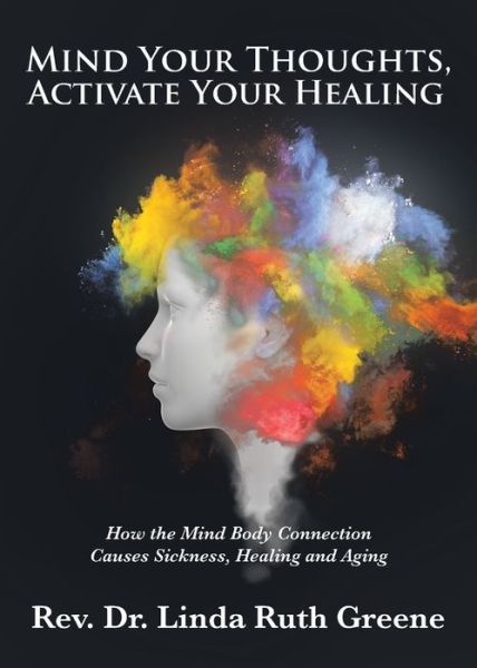 Cover for REV Dr Linda Ruth Greene · Mind Your Thoughts, Activate Your Healing (Paperback Book) (2019)