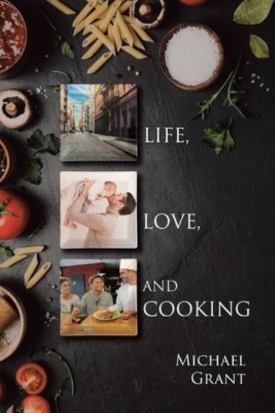 Cover for Michael Grant · Life, Love and Cooking (Bok) (2024)