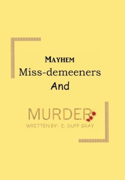 Cover for D Duff Gray · Mayhem, Miss-Demeeners and Murder (Hardcover Book) (2020)