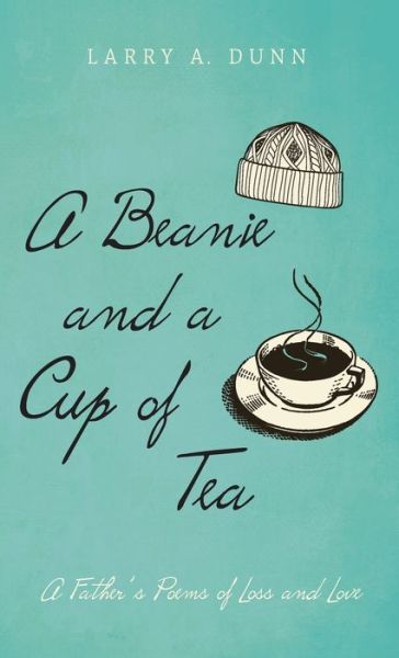 Cover for Larry A. Dunn · A Beanie and a Cup of Tea (Hardcover Book) (2021)