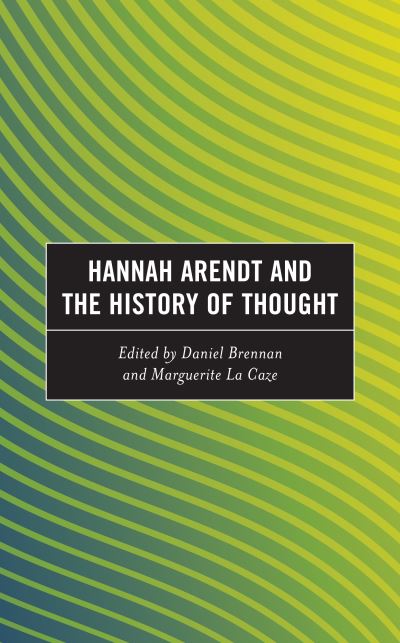 Hannah Arendt and the History of Thought - Continental Philosophy and the History of Thought -  - Książki - Lexington Books - 9781666900873 - 21 listopada 2024