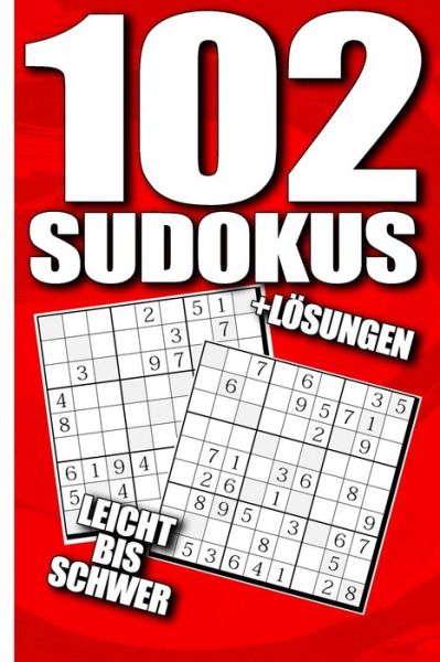 102 Sudokus Leicht Bis Schwer + Loesungen - Sudoku Sensei - Książki - Independently Published - 9781679164873 - 21 grudnia 2019