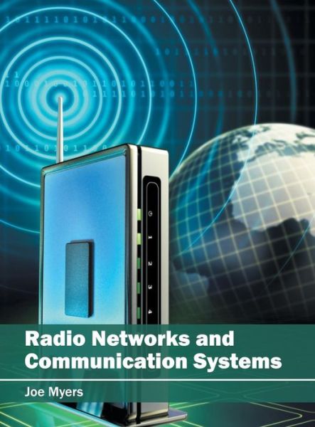 Radio Networks and Communication Systems - Joe Myers - Books - Willford Press - 9781682852873 - May 26, 2016