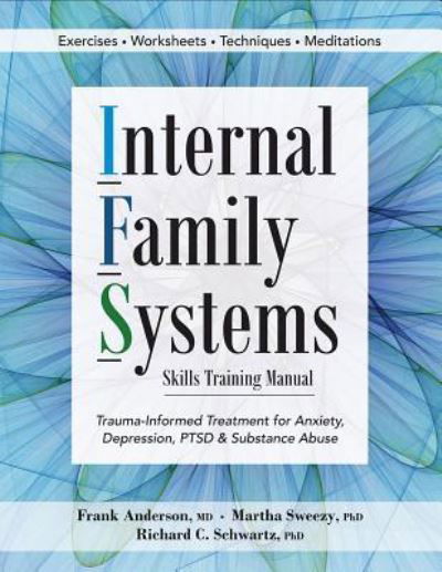 Cover for Frank G Anderson · Internal Family Systems Skills Training Manual: Trauma-Informed Treatment for Anxiety, Depression, Ptsd &amp; Substance Abuse (Paperback Book) [Annotated edition] (2017)