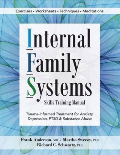 Internal Family Systems Skills Training Manual: Trauma-Informed Treatment for Anxiety, Depression, Ptsd & Substance Abuse - Frank G Anderson - Books - PESI Publishing & Media - 9781683730873 - November 7, 2017