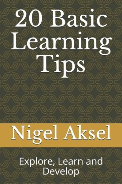 Cover for Nigel Aksel · 20 Basic Learning Tips : Explore, Learn and Develop (Taschenbuch) (2019)