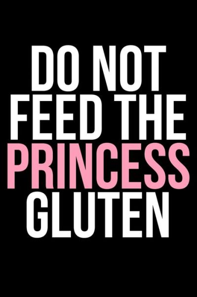 Do Not Feed The Princess Gluten - James Anderson - Kirjat - Independently Published - 9781688496873 - sunnuntai 25. elokuuta 2019