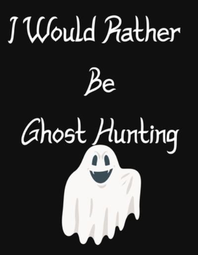 Cover for Rd Creative · I Would Rather Be Ghost Hunting (Pocketbok) (2019)