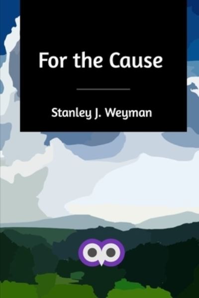 Cover for Stanley J Weyman · For the Cause (Paperback Book) (2020)