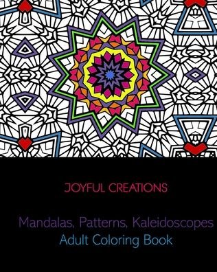 Mandalas, Patterns, Kaleidoscopes - Joyful Creations - Bøger - Blurb - 9781715330873 - 6. maj 2024