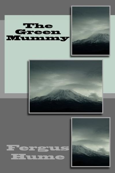 The Green Mummy - Fergus Hume - Bøker - Createspace Independent Publishing Platf - 9781718610873 - 2. mai 2018
