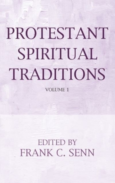 Cover for Frank C. Senn · Protestant Spiritual Traditions, Volume One (Book) (2020)