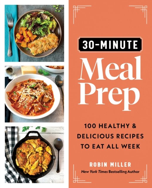 Cover for Robin Miller · 30-Minute Meal Prep: 100 Healthy and Delicious Recipes to Eat All Week (Taschenbuch) (2024)