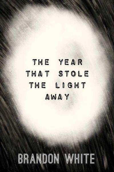 Cover for Brandon White · Year That Stole the Light Away (Bok) (2020)