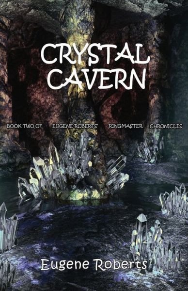 Cover for Eugene Roberts · Crystal Cavern Book Two of Eugene Roberts Ringmaster Chronicles (Pocketbok) (2019)