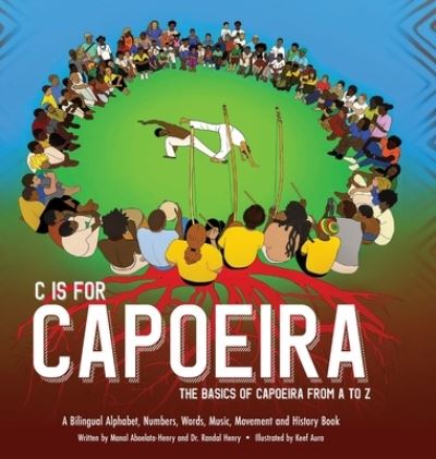 Cover for Randal Henry · C is for Capoeira: The Basics of Capoeira from A to Z (Hardcover Book) (2022)