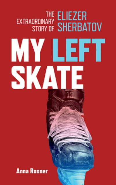 Cover for Anna Rosner · My Left Skate: The Extraordinary Story of Eliezer Sherbatov (Paperback Book) (2022)