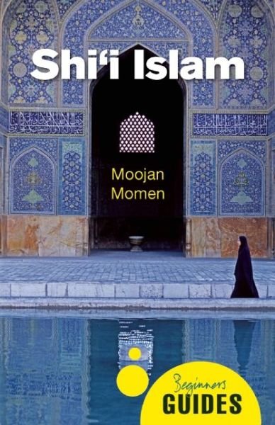 Cover for Moojan Momen · Shi'i Islam: A Beginner's Guide - Beginner's Guides (Paperback Bog) (2015)