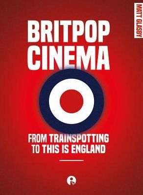 Cover for Matt Glasby · Britpop Cinema: From trainspotting to this Is England (Paperback Book) [New edition] (2019)