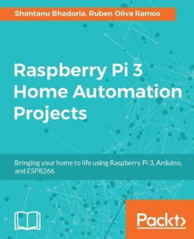 Cover for Shantanu Bhadoria · Raspberry Pi 3 Home Automation Projects (Paperback Book) (2017)