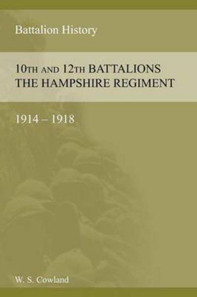 Cover for W S Cowland · SOME ACCOUNT OF THE 10th AND 12th BATTALIONS THE HAMPSHIRE REGIMENT 1914-1918 (Paperback Book) (2015)