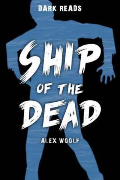 Cover for Alex Woolf · Ship of the Dead - Dark Reads (Taschenbuch) (2015)