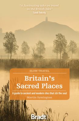 Cover for Martin Symington · Britain's Sacred Places (Slow Travel): A guide to ancient and modern sites that stir the soul (Paperback Book) (2022)