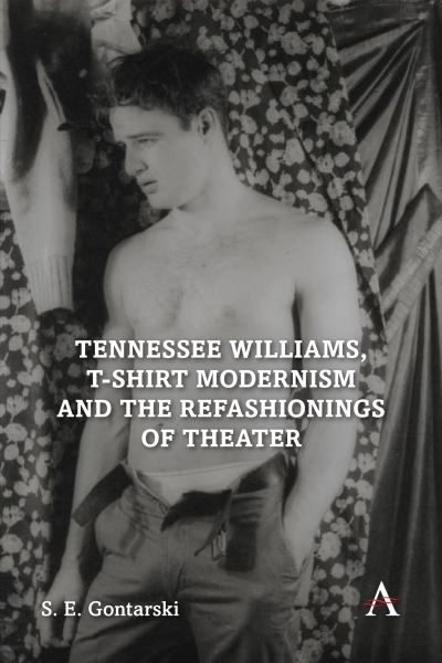 Cover for S. E. Gontarski · Tennessee Williams, T-shirt Modernism and the Refashionings of Theater - Anthem Studies in Theatre and Performance (Paperback Book) (2021)