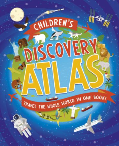 Cover for Anita Ganeri · Children's Discovery Atlas: Travel the World in One Book! (Hardcover Book) (2019)