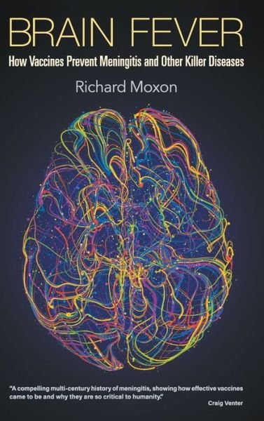 Cover for Moxon, Richard (Univ Of Oxford, Uk) · Brain Fever: How Vaccines Prevent Meningitis And Other Killer Diseases (Gebundenes Buch) (2021)