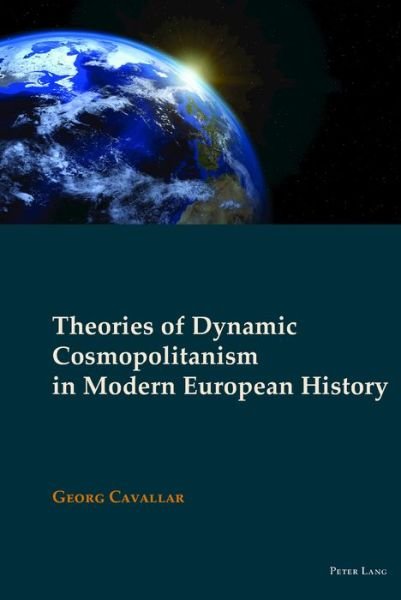 Cover for Georg Cavallar · Theories of Dynamic Cosmopolitanism in Modern European History - New Visions of the Cosmopolitan (Hardcover Book) [New edition] (2017)