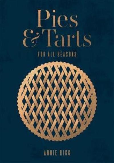 Cover for Annie Rigg · Pies &amp; Tarts: For All Seasons (Hardcover Book) (2018)