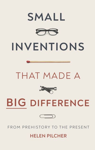 Cover for Helen Pilcher · Small Inventions That Made a Big Difference (Hardcover Book) (2021)