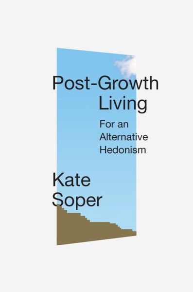 Cover for Kate Soper · Post-Growth Living: For an Alternative Hedonism (Inbunden Bok) (2020)