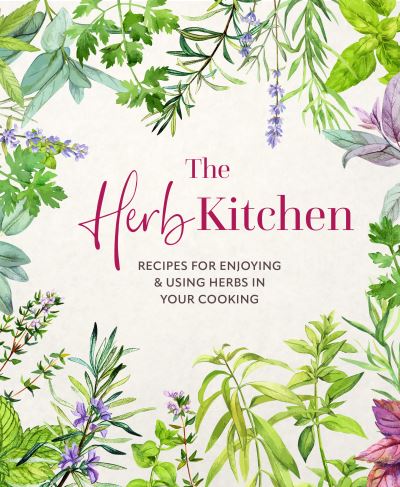 The Herb Kitchen: Recipes for Enjoying & Using Herbs in Your Cooking - & Small, Ryland Peters (Ryland Peters & Small) - Books - Ryland, Peters & Small Ltd - 9781788796873 - July 8, 2025