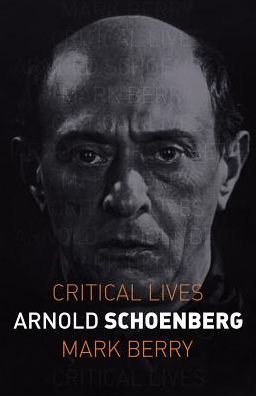 Cover for Mark Berry · Arnold Schoenberg - Critical Lives (Paperback Book) (2019)