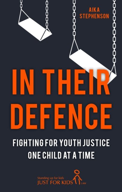Cover for Law), Aika Stephenson (Just for Kids · In Their Defence: Fighting for Youth Justice One Child at a Time (Hardcover bog) (2024)