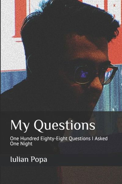 My Questions - Iulian Popa - Libros - Independently Published - 9781790775873 - 5 de diciembre de 2018